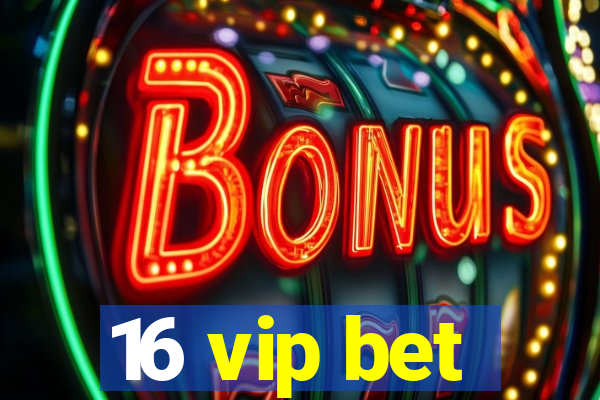 16 vip bet